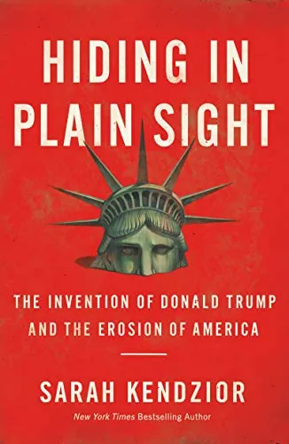 Hiding in Plain Sight: The Invention of Donald Trump and the Erosion of America (eBook)