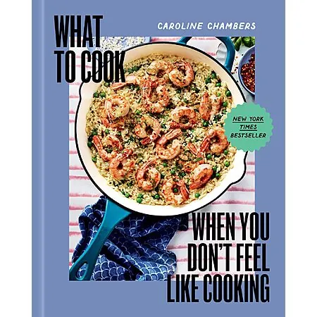 What to Cook When You Don't Feel Like Cooking (eBook) by Caroline Chambers