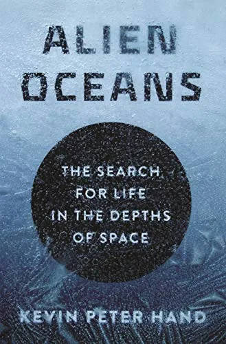 Alien Oceans: The Search for Life in the Depths of Space by Kevin Hand Kindle eBook