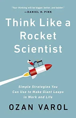 Think Like a Rocket Scientist: Simple Strategies You Can Use to Make Giant Leaps in Work and Life (eBook)