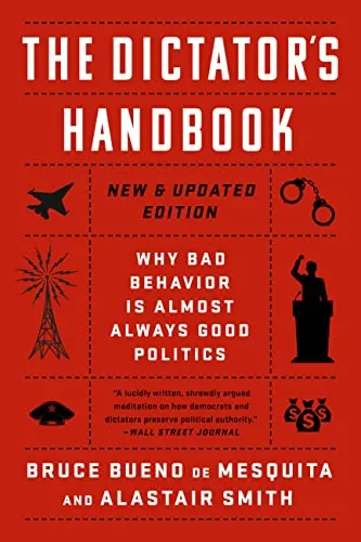 The Dictator's Handbook: Why Bad Behavior is Almost Always Good Politics (eBook)
