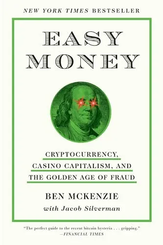 Easy Money: Cryptocurrency, Casino Capitalism, and the Golden Age of Fraud (Kindle eBook)