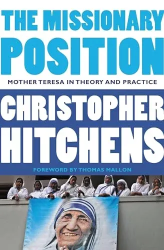 The Missionary Position: Mother Teresa in Theory and Practice (eBook) by Christopher Hitchens