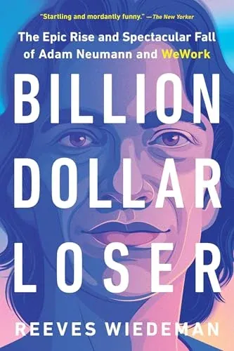 Billion Dollar Loser: The Epic Rise and Spectacular Fall of Adam Neumann and WeWork (eBook)