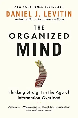 The Organized Mind: Thinking Straight in the Age of Information Overload eBook