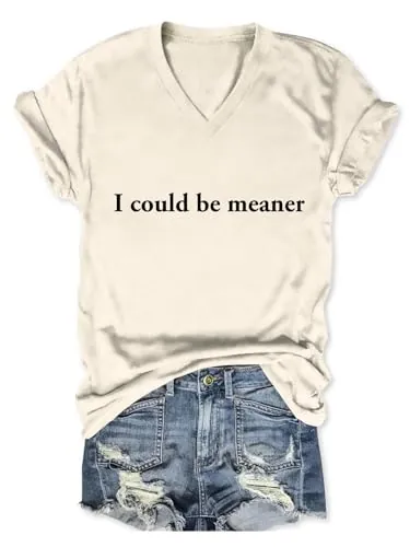 I Could Be Meaner T Shirt