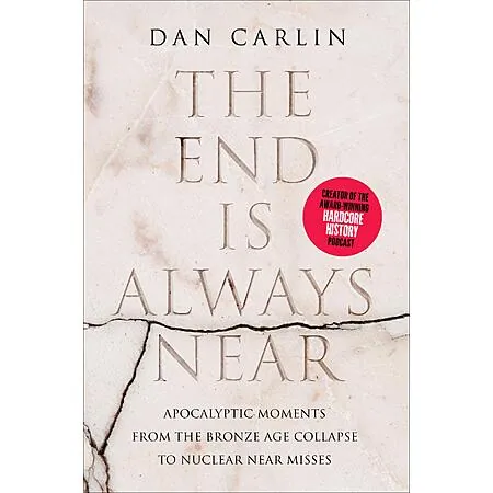 The End Is Always Near: Apocalyptic Moments (eBook) by Dan Carlin