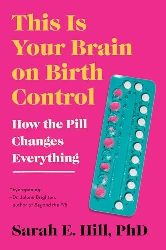 This Is Your Brain on Birth Control: The Surprising Science of Women, Hormones, and the Law of Unintended Consequences (eBook)