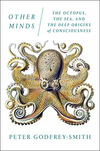 Other Minds: The Octopus, the Sea, and the Deep Origins of Consciousness eBook