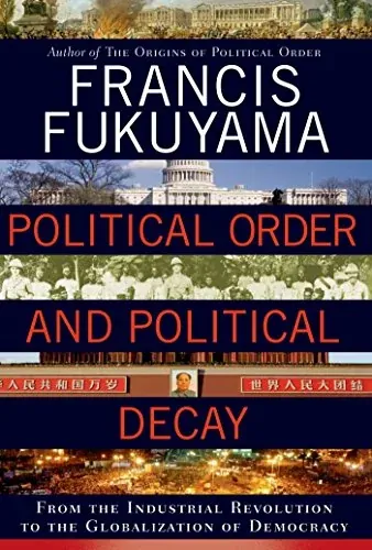 Political Order and Political Decay: From the Industrial Revolution to the Globalization of Democracy (eBook)