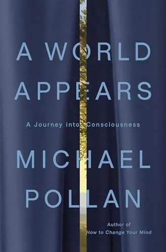 A World Appears: A Journey into Consciousness by Michael Pollan (Hardcover)