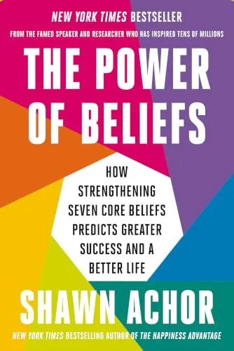 The Power of Beliefs: How Strengthening Seven Core Beliefs Predicts Greater Success and a Better Life (eBook)