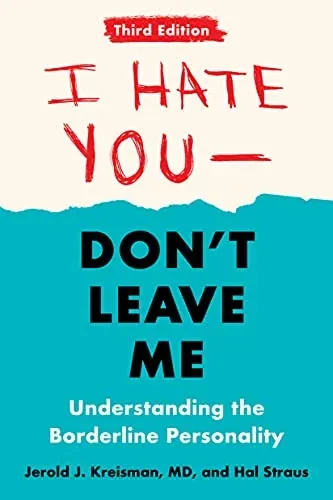 I Hate You--Don't Leave Me: Third Edition: Understanding the Borderline Personality (eBook)